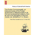 The Puritan Commonwealth, an historical review of the Puritan government in Massachusetts in its civil and ecclesiastical relations, from its rise to - Paperback