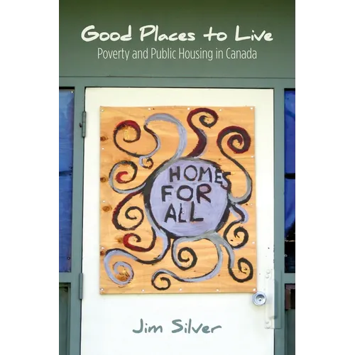 Good Places to Live: Poverty and Public Housing in Canada - Paperback
