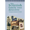 The Scottish Family Tree Detective: Tracing Your Ancestors in Scotland - Paperback
