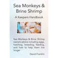 Sea Monkeys & Brine Shrimp: Sea Monkeys & Brine Shrimp Owners Advice Including Eggs, Hatching, Breeding, Feeding and How to Help Them Live Longer - Paperback