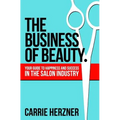 The Business of Beauty: Your Guide to Happiness and Success in the Salon Industry - Paperback
