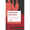 Eroticizing Aesthetics: In the Real with Bataille and Lacan - Paperback
