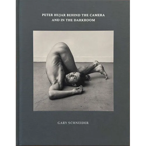 Peter Hujar Behind the Camera and in the Darkroom - Hardcover