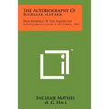 The Autobiography Of Increase Mather: Proceedings Of The American Antiquarian Society, October, 1961 - Paperback