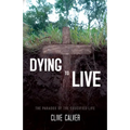 Dying to Live: The Paradox of the Crucified Life - Paperback
