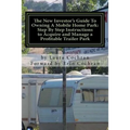 The New Investor's Guide To Owning A Mobile Home Park: Why Mobile Home Park Ownership Is the Best Investment in This Economy and Step by Step Instruct - Paperback