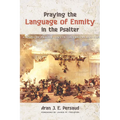 Praying the Language of Enmity in the Psalter: A Study of Psalms 110, 119, 129, 137, 139, and 149 - Paperback