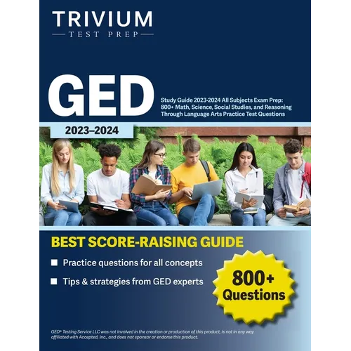 GED Study Guide 2023-2024 All Subjects Exam Prep: 800+ Math, Science, Social Studies, and Reasoning Through Language Arts Practice Test Questions - Paperback