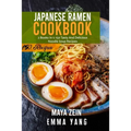 Japanese Ramen Cookbook: 2 Books In 1: 150 Tasty And Delicious Noodle Soup Recipes - Paperback