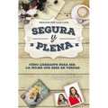 El Segura y plena: C��mo liderarte para ser la mujer que eres en verdad - Paperback