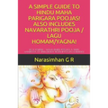 A Simple Guide to Hindu Maha Parigara Poojas! Also Includes Navarathri Pooja / Lagu Homam/Yagna!: Do It Yourself - Maha Remedy Poojas! a Simple Handbo - Paperback