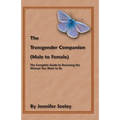 The Transgender Companion (Male To Female): The Complete Guide To Becoming The Woman You Want To Be - Paperback