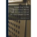 Some Factors Associated With the Estrus Cycle of the Dairy Cow - Paperback