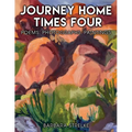 Journey Home Times Four: Poems, Photographs, Paintings - Paperback