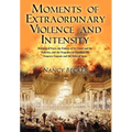 Moments of Extraordinary Violence and Intensity: Burning of Paris, the Palaces of St. Cloud and the Tuileries, and the Tragedies of Napoleon III, Empr - Hardcover
