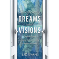 Interpreting Dreams and Visions: A Practical Guide for Using Them Powerfully to Impact the World - Paperback