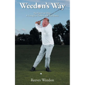 Weedon's Way - The Pain-Free Way: A Swing for Golfers with Bad Backs - Paperback