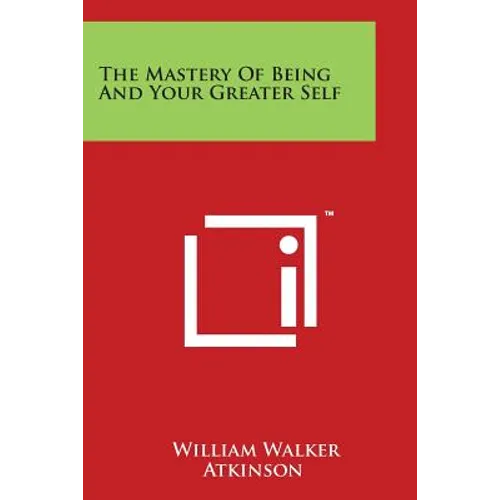 The Mastery Of Being And Your Greater Self - Paperback