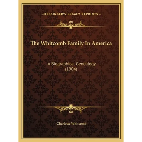 The Whitcomb Family In America: A Biographical Genealogy (1904) - Hardcover