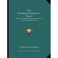 The Founding Of Harman's Station: With An Account Of The Indian Captivity Of Mrs. Jennie Wiley (1910) - Paperback