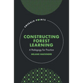 Constructing Forest Learning: A Pedagogy for Practice - Hardcover