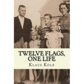 Twelve Flags, One Life: Book 1 of Klaus Kolb's Autobiography - Paperback