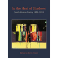 In the Heat of Shadows: South African Poetry 1996-2013 - Paperback