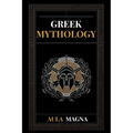 Greek Mythology: The Myths of Ancient Greece from the Origin of the Cosmos and the Appearance of the Titans to the Time of Gods and Men. Invincible He - Paperback