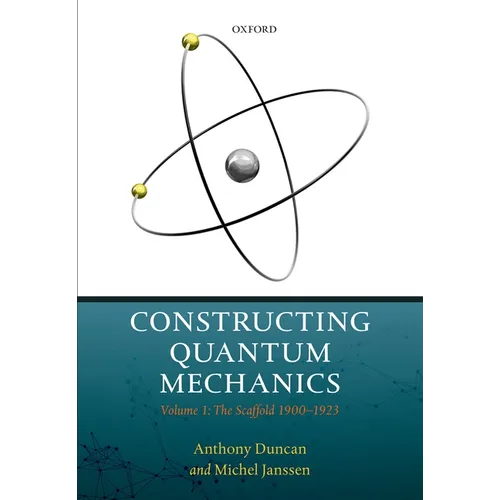 Constructing Quantum Mechanics: Volume 1: The Scaffold: 1900-1923 - Hardcover