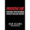 Rookie: Surviving Your Freshman Year of College Soccer - Paperback