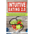 Intuitive Eating 2.0: Lose weight naturally and permanently, free Yourself from a Lifetime of Dieting, build a healthy relationship with foo - Paperback