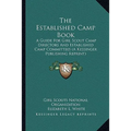 The Established Camp Book: A Guide For Girl Scout Camp Directors And Established Camp Committees (A Kessinger Publishing Reprint) - Paperback