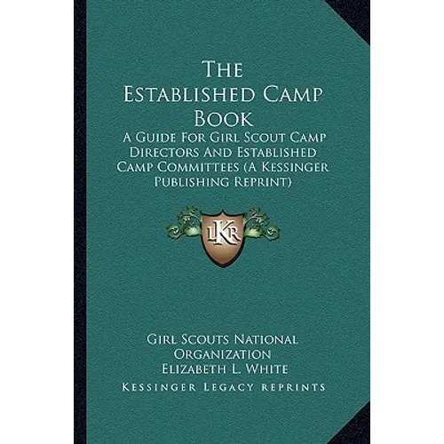 The Established Camp Book: A Guide For Girl Scout Camp Directors And Established Camp Committees (A Kessinger Publishing Reprint) - Paperback