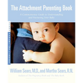 The Attachment Parenting Book: A Commonsense Guide to Understanding and Nurturing Your Baby - Paperback