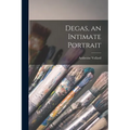 Degas, an Intimate Portrait - Paperback