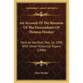 An Account Of The Reunion Of The Descendants Of Thomas Hooker: Held At Hartford, May 16, 1890, With Other Historical Papers (1890) - Paperback