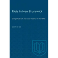 Riots in New Brunswick: Orange Nativism and Social Violence in the 1840s - Paperback