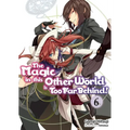 The Magic in This Other World Is Too Far Behind! Volume 6 (Light Novel) - Paperback