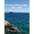 X's Travel Photography 2017 - 2022: France, Germany, and Croatia - Hardcover