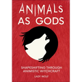 Animals as Gods: Shapeshifting Through Animistic Witchcraft - Paperback