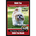 Shih Tzu Training Book for Dogs & Puppies By BoneUP DOG Training: Are You Ready to Bone Up? Easy Training * Fast Results Shih Tzu Book - Paperback