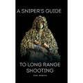 A Sniper's Guide to Long Range Shooting - Hardcover