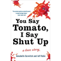 You Say Tomato, I Say Shut Up: A Love Story - Paperback