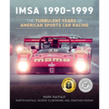 Imsa 1990-1999: The Turbulent Years of American Sports Car Racing - Hardcover