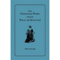 Some Pennsylvania Women During the War of the Revolution - Paperback