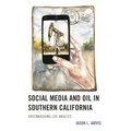Social Media and Oil in Southern California: Greenwashing Los Angeles - Hardcover
