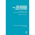The Making of the Modern Gulf States: Kuwait, Bahrain, Qatar, the United Arab Emirates and Oman - Paperback