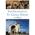 San Francisco's St. Cecilia Parish: A History - Paperback