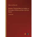 Running a Thousand Miles for Freedom, or, the Escape of William and Ellen Craft from Slavery: in large print - Paperback