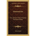 Diamond Jim: The Life And Times Of James Buchanan Brady - Hardcover